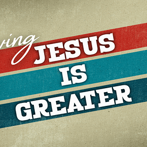 Jesus is Greater: Heart Issues